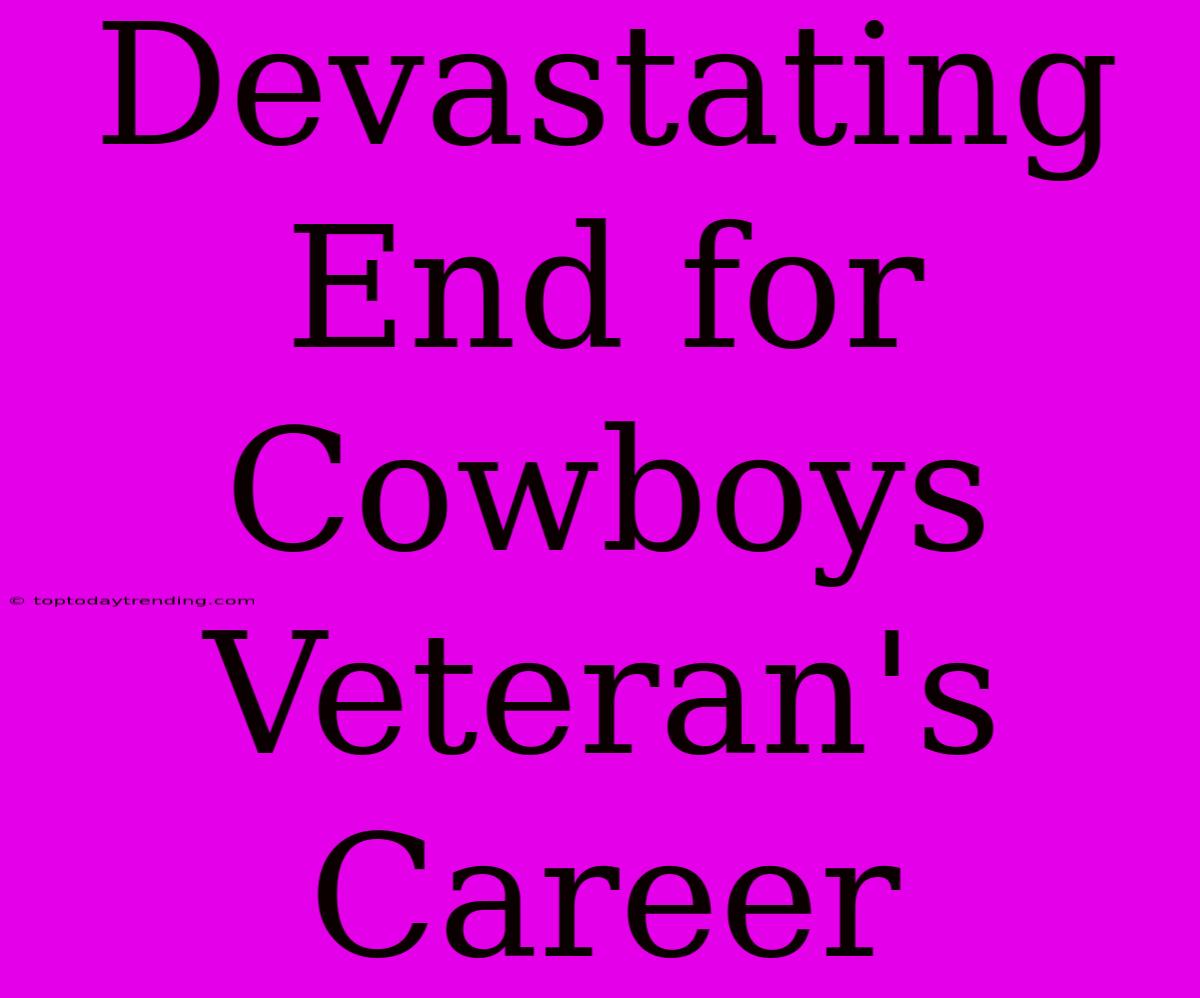 Devastating End For Cowboys Veteran's Career