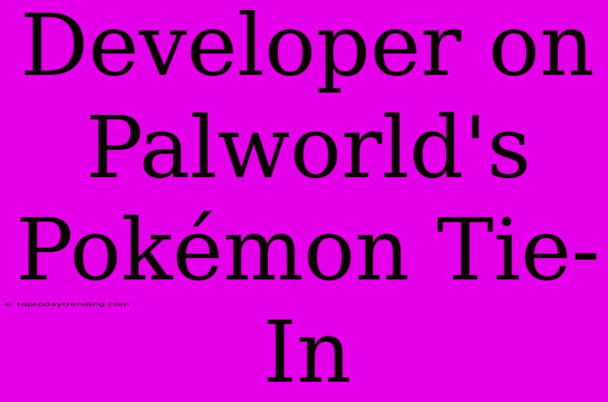 Developer On Palworld's Pokémon Tie-In