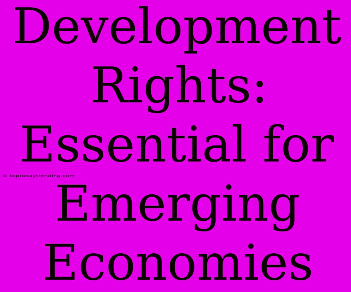 Development Rights:  Essential For Emerging Economies