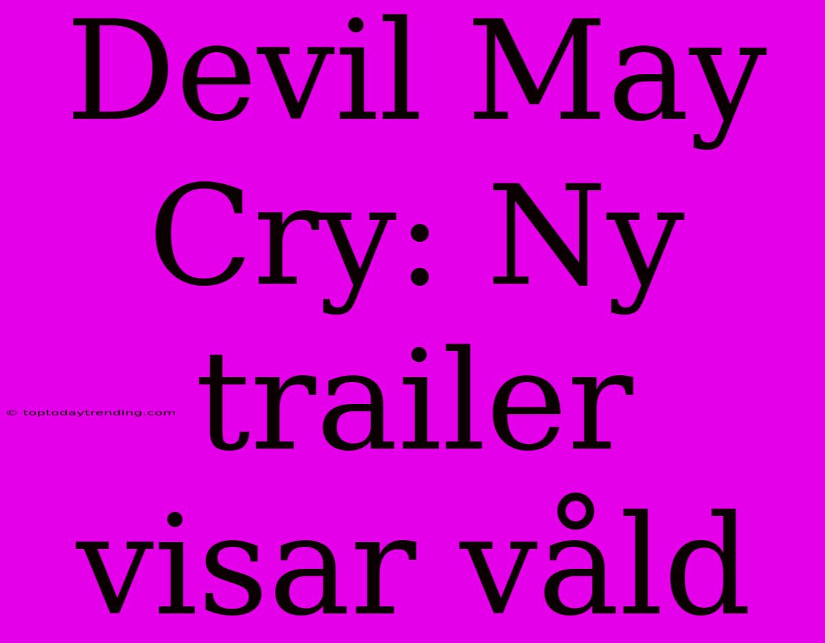 Devil May Cry: Ny Trailer Visar Våld