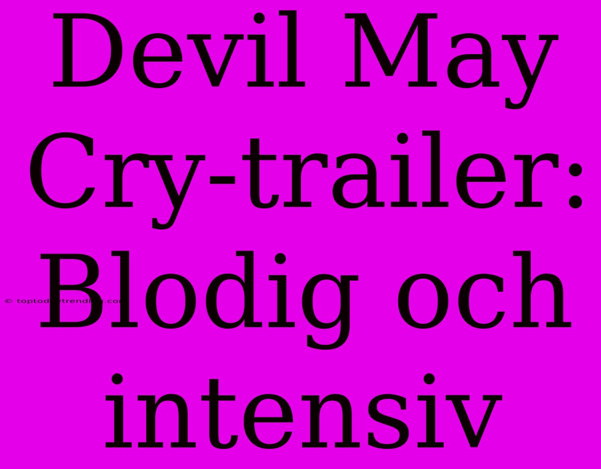 Devil May Cry-trailer: Blodig Och Intensiv