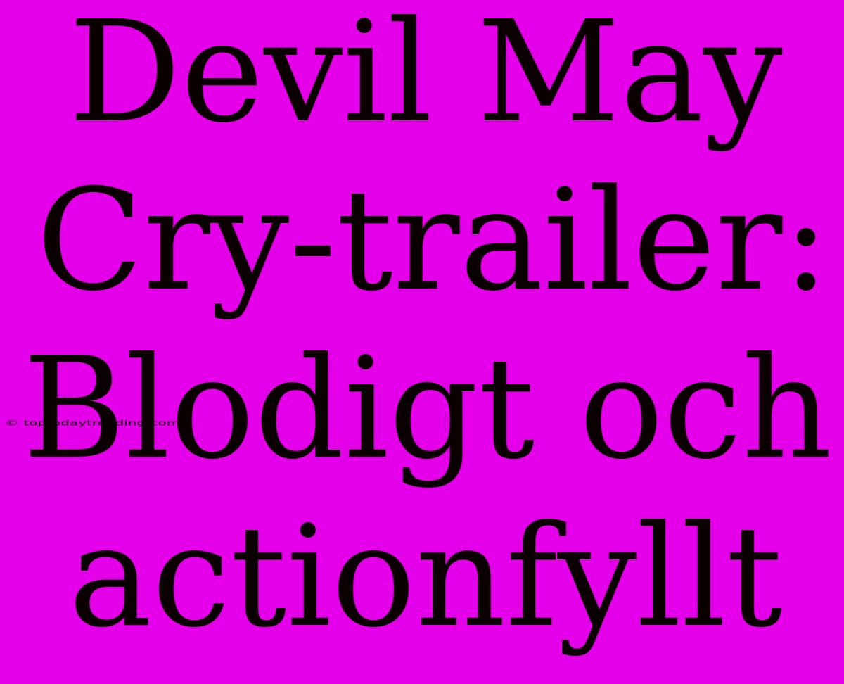 Devil May Cry-trailer: Blodigt Och Actionfyllt