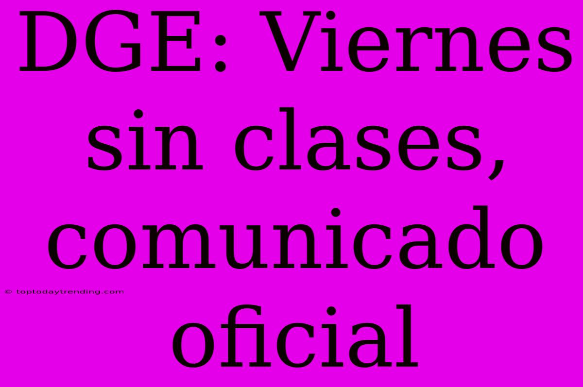 DGE: Viernes Sin Clases, Comunicado Oficial