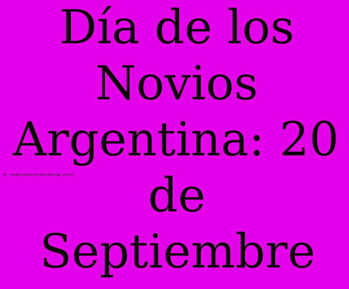 Día De Los Novios Argentina: 20 De Septiembre