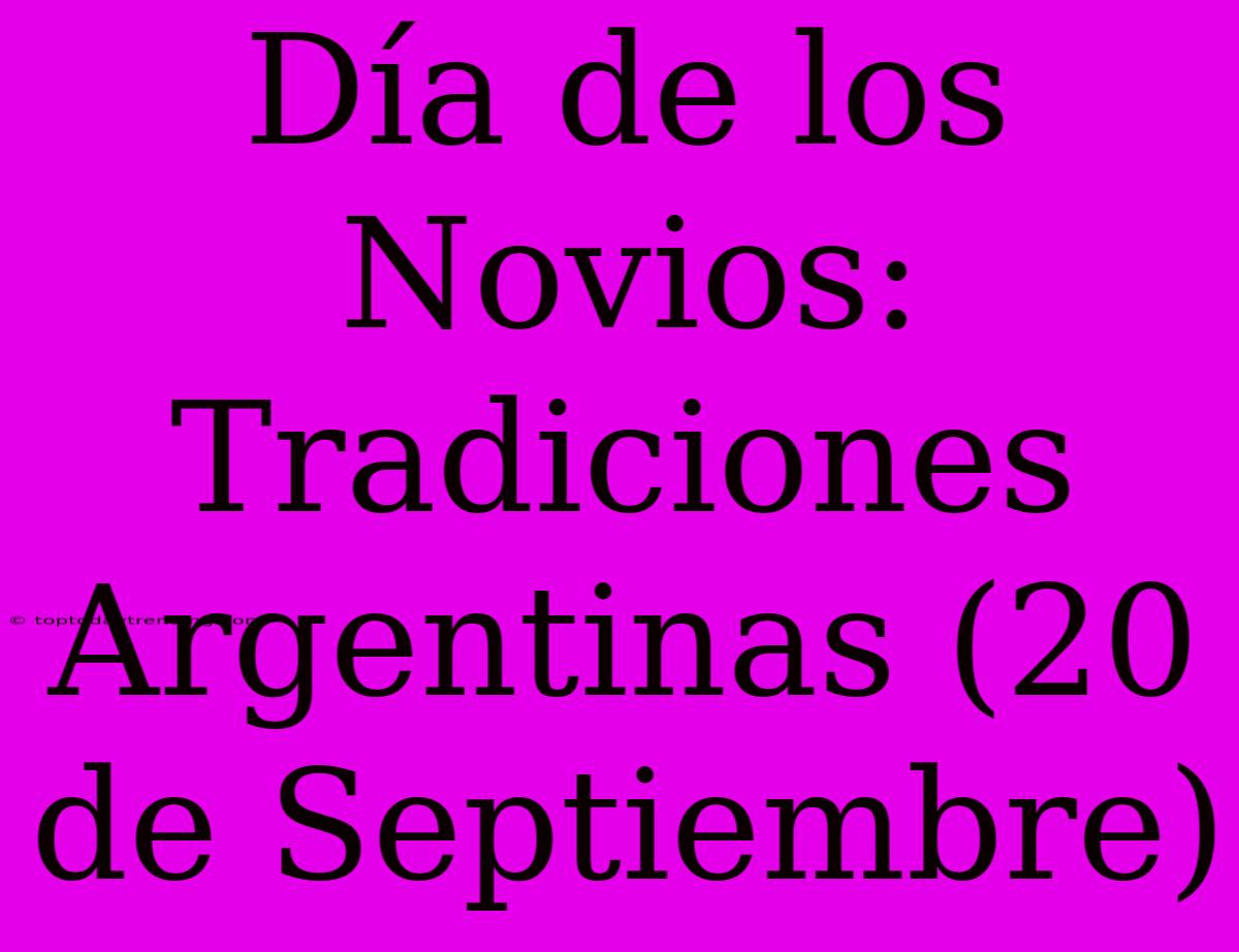 Día De Los Novios: Tradiciones Argentinas (20 De Septiembre)