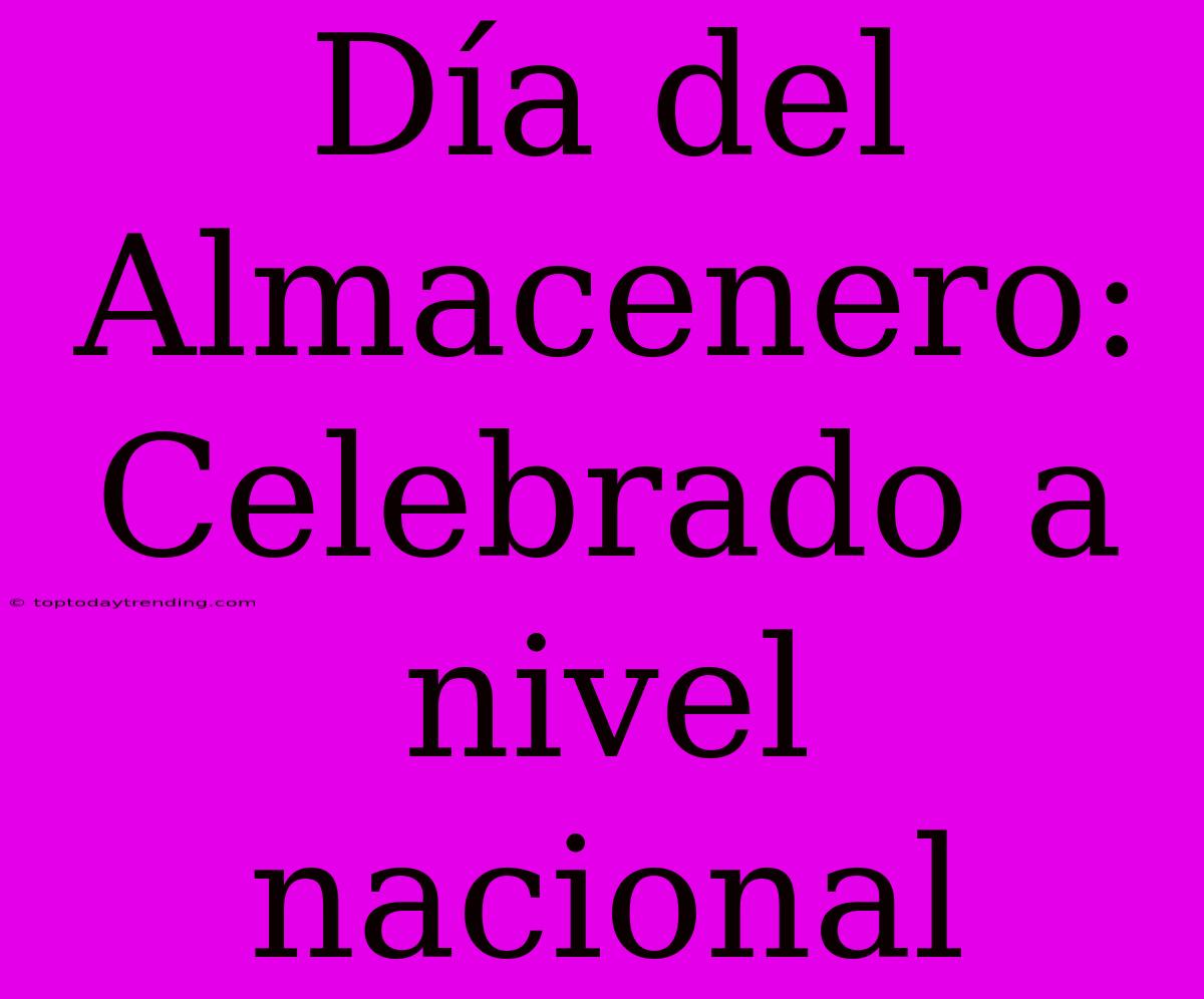 Día Del Almacenero: Celebrado A Nivel Nacional