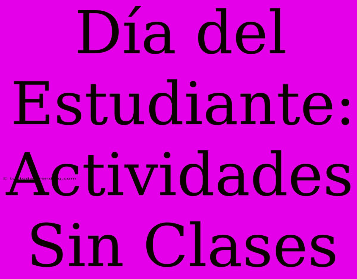 Día Del Estudiante: Actividades Sin Clases