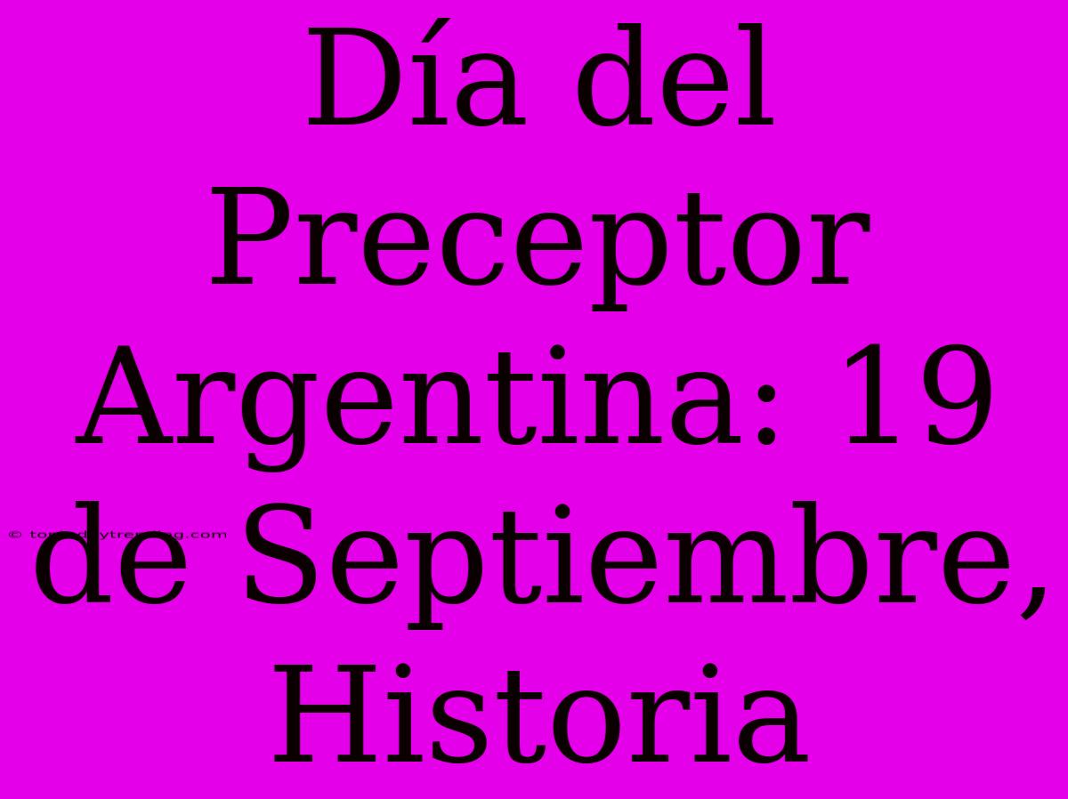 Día Del Preceptor Argentina: 19 De Septiembre, Historia