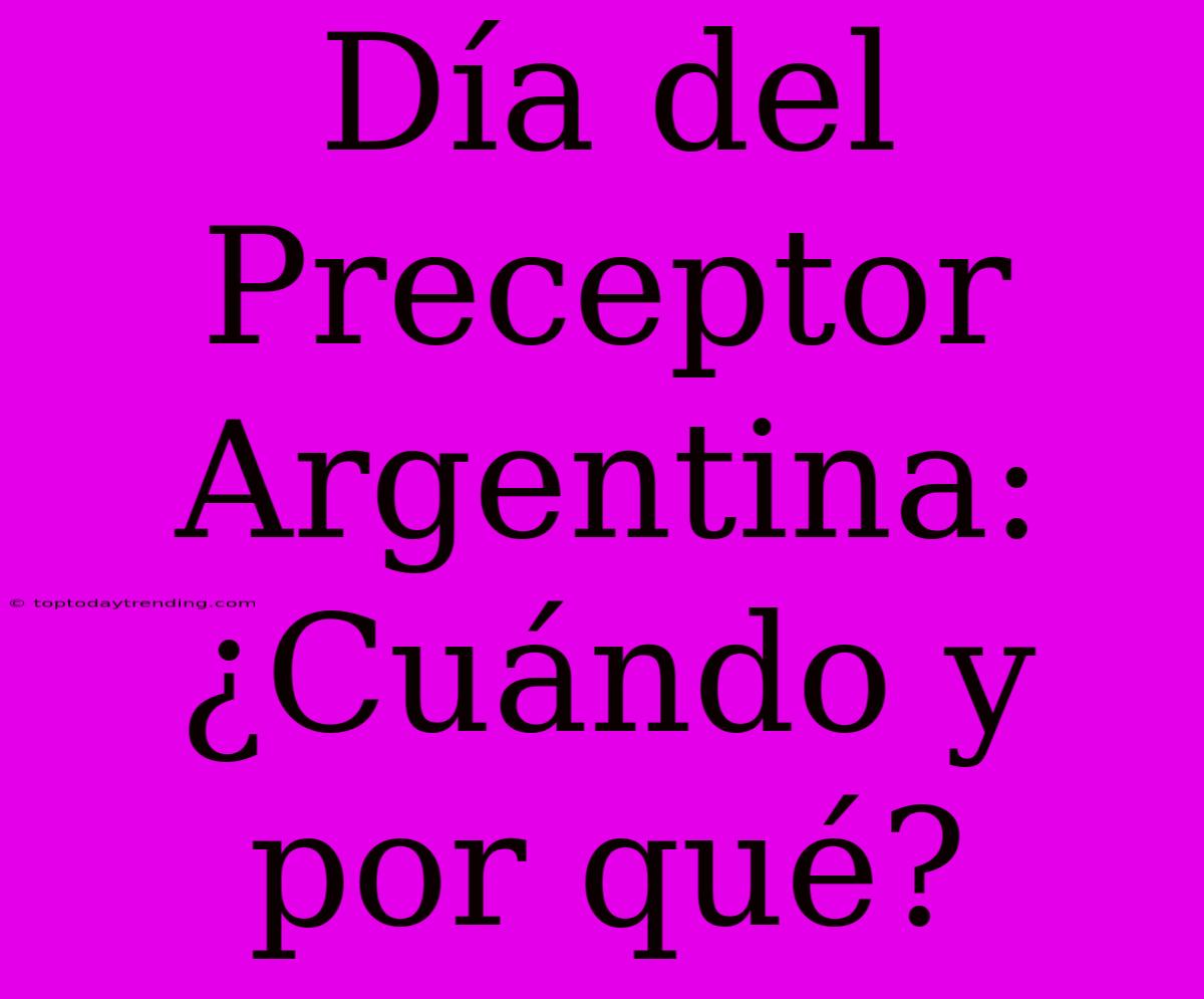 Día Del Preceptor Argentina: ¿Cuándo Y Por Qué?