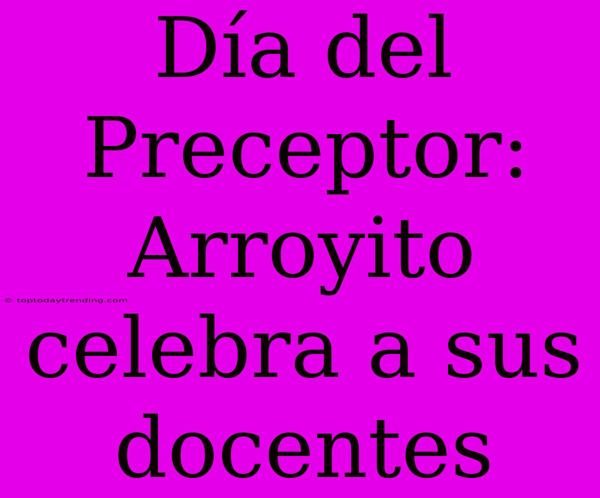 Día Del Preceptor: Arroyito Celebra A Sus Docentes