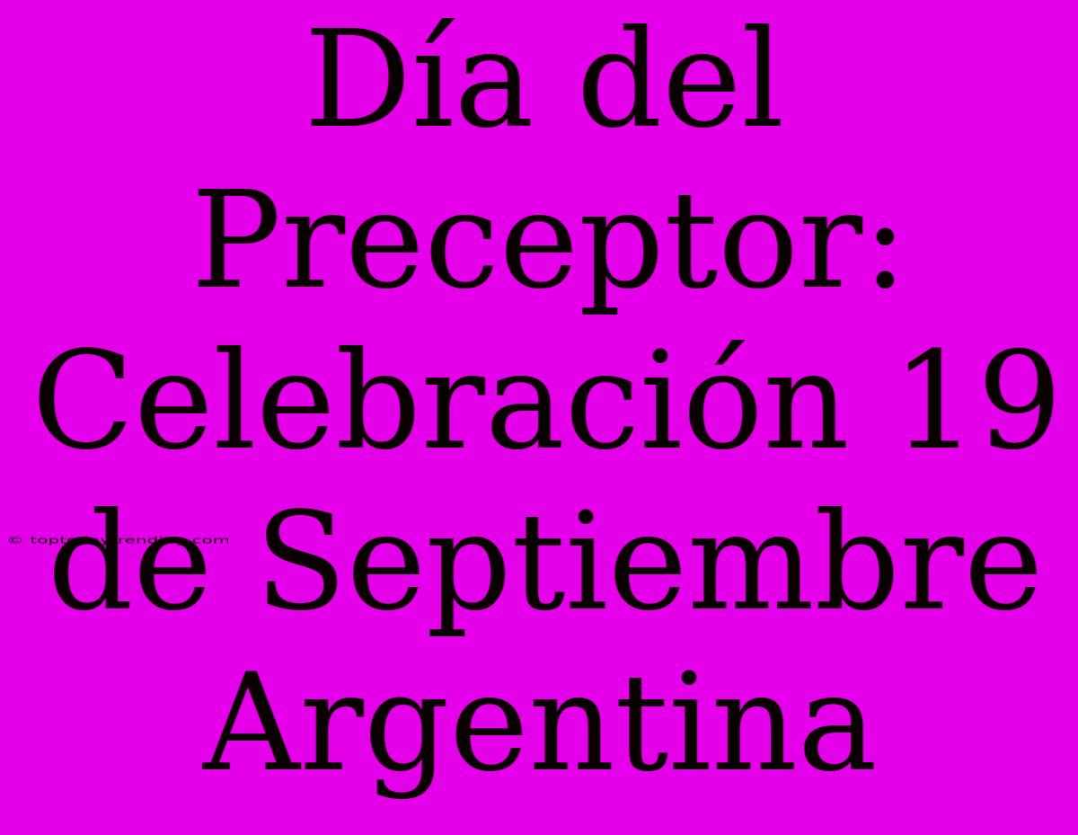 Día Del Preceptor: Celebración 19 De Septiembre Argentina