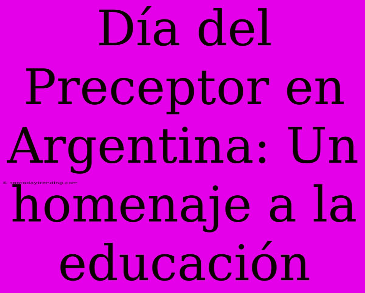 Día Del Preceptor En Argentina: Un Homenaje A La Educación