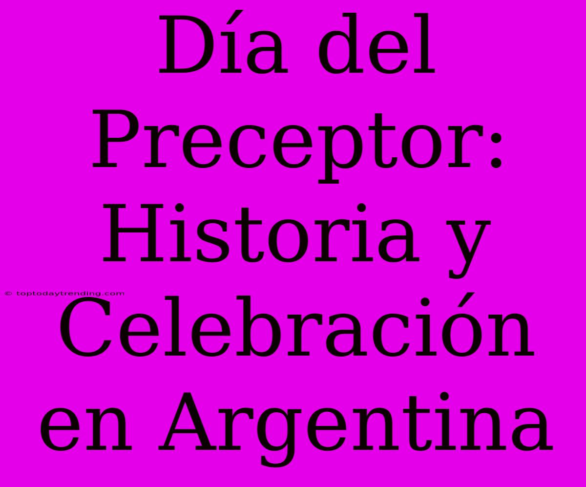 Día Del Preceptor: Historia Y Celebración En Argentina