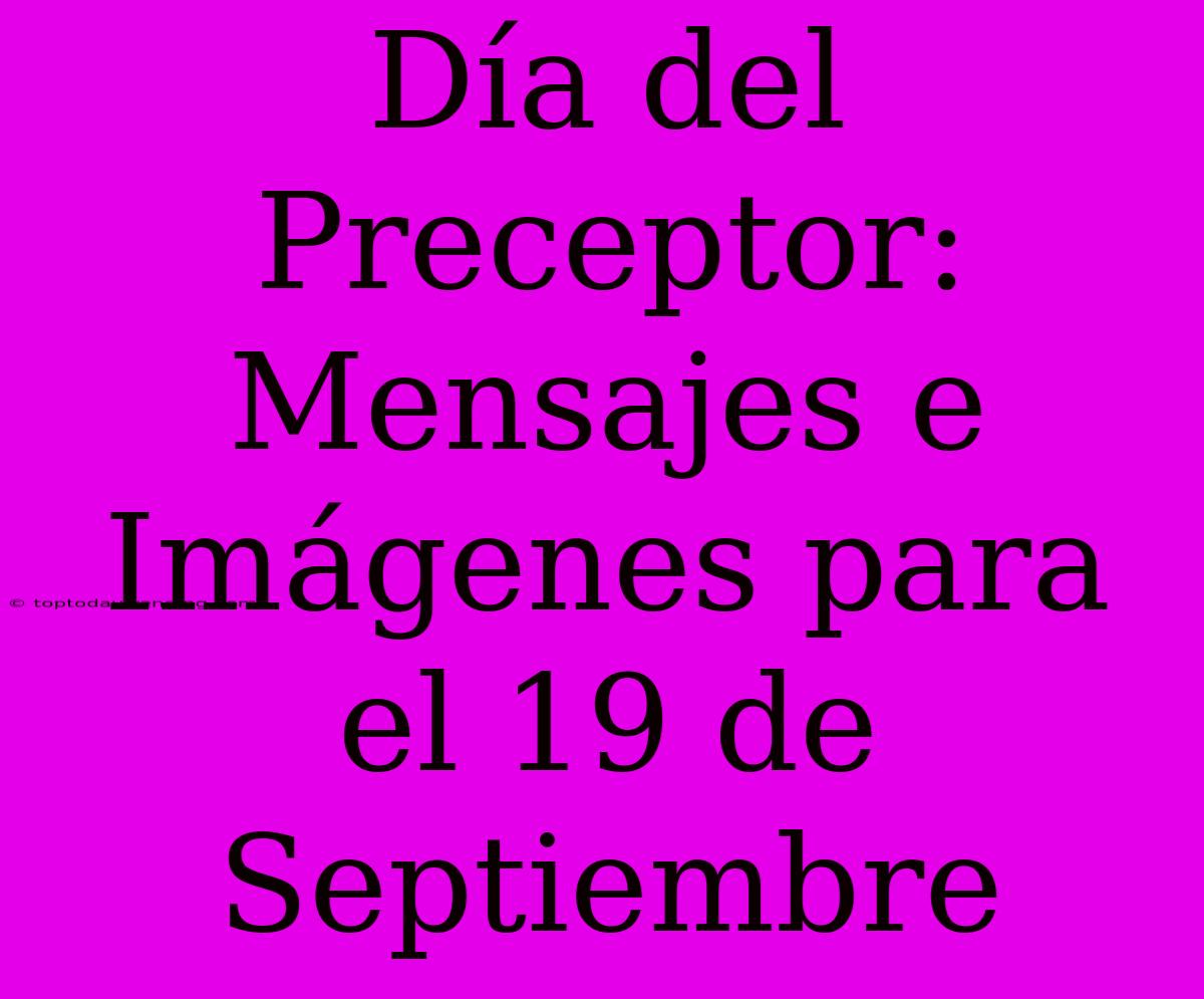 Día Del Preceptor: Mensajes E Imágenes Para El 19 De Septiembre