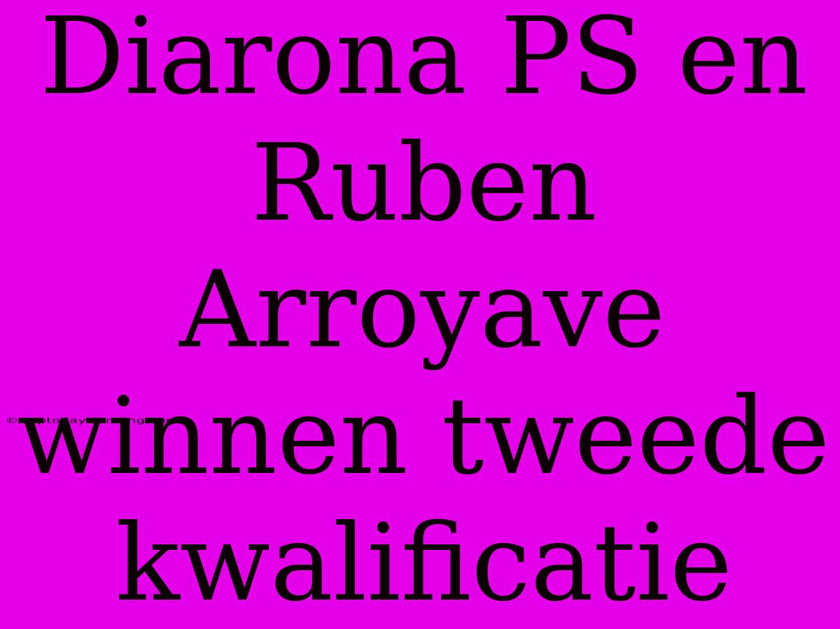 Diarona PS En Ruben Arroyave Winnen Tweede Kwalificatie