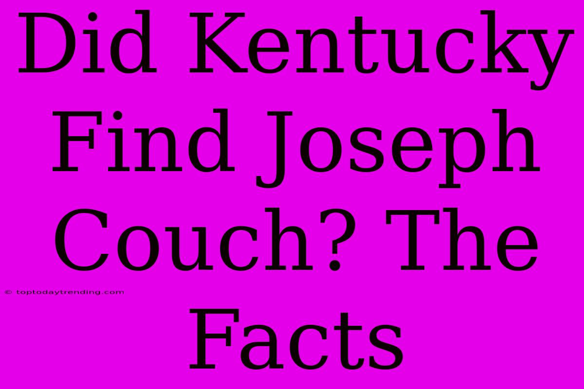 Did Kentucky Find Joseph Couch? The Facts