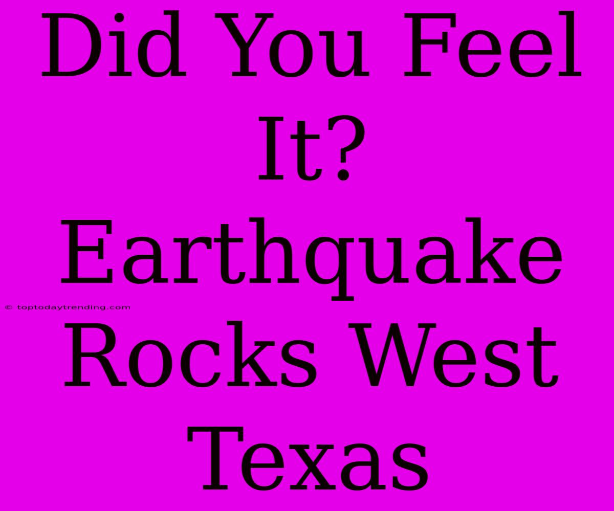 Did You Feel It? Earthquake Rocks West Texas