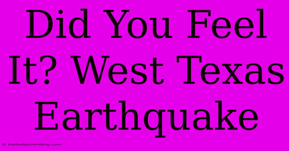 Did You Feel It? West Texas Earthquake