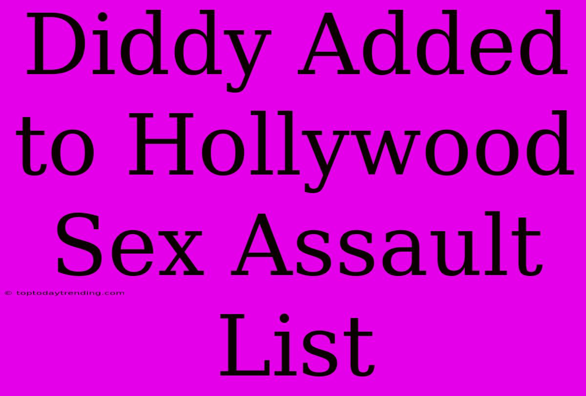 Diddy Added To Hollywood Sex Assault List