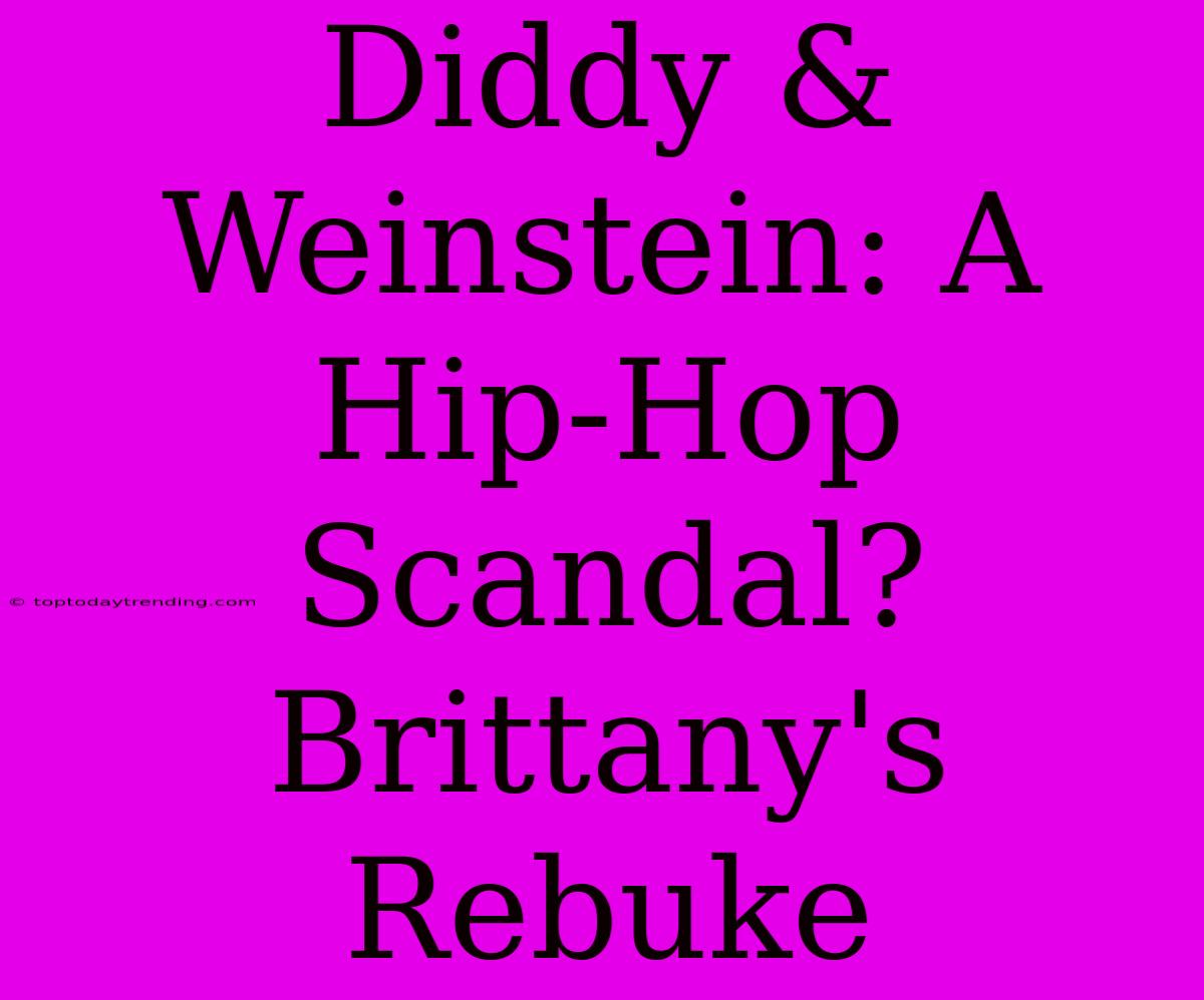 Diddy & Weinstein: A Hip-Hop Scandal? Brittany's Rebuke