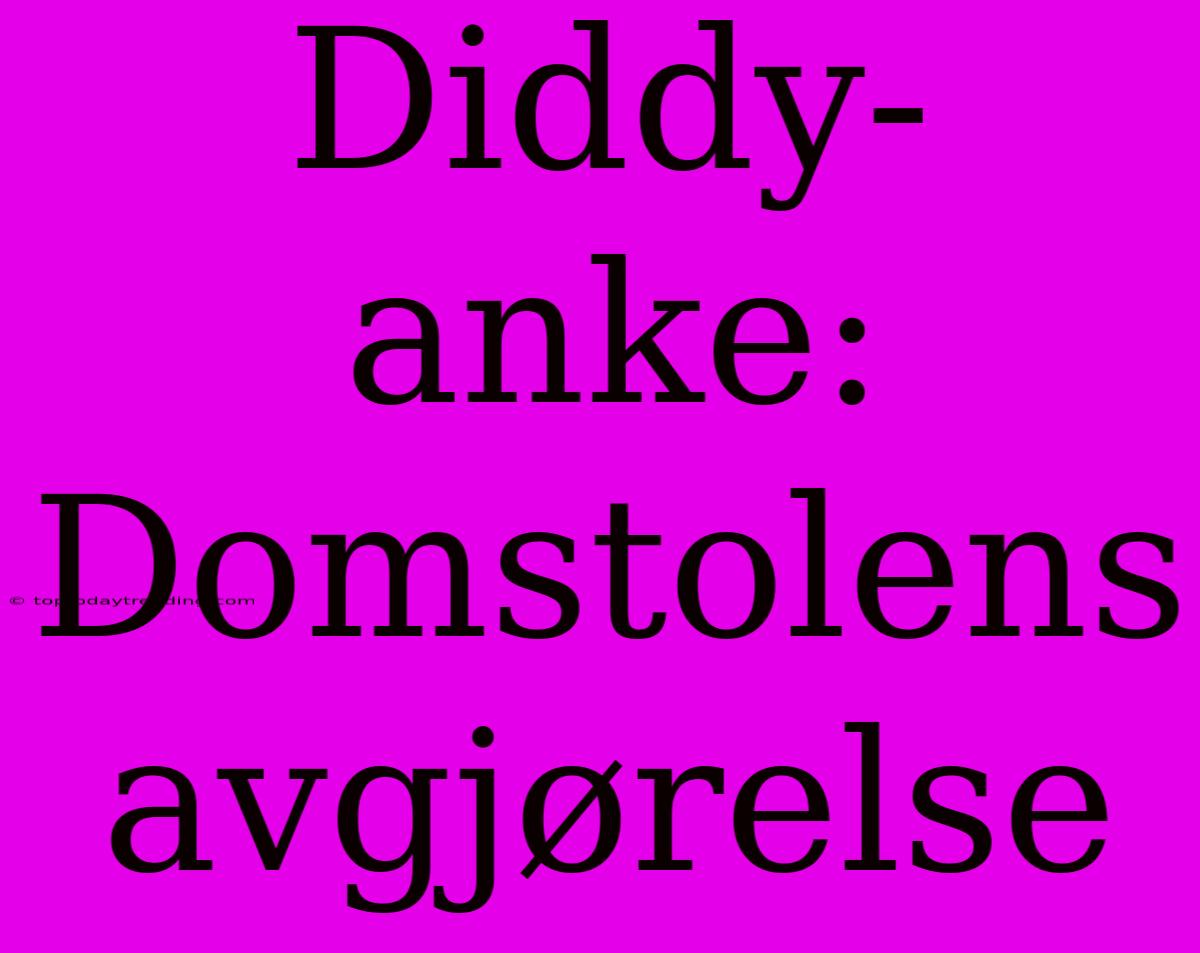 Diddy-anke: Domstolens Avgjørelse