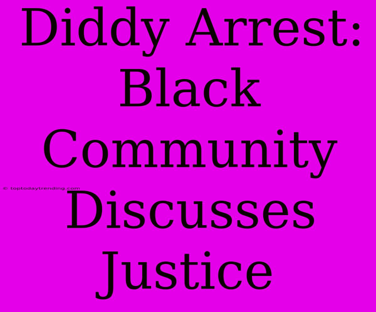 Diddy Arrest: Black Community Discusses Justice