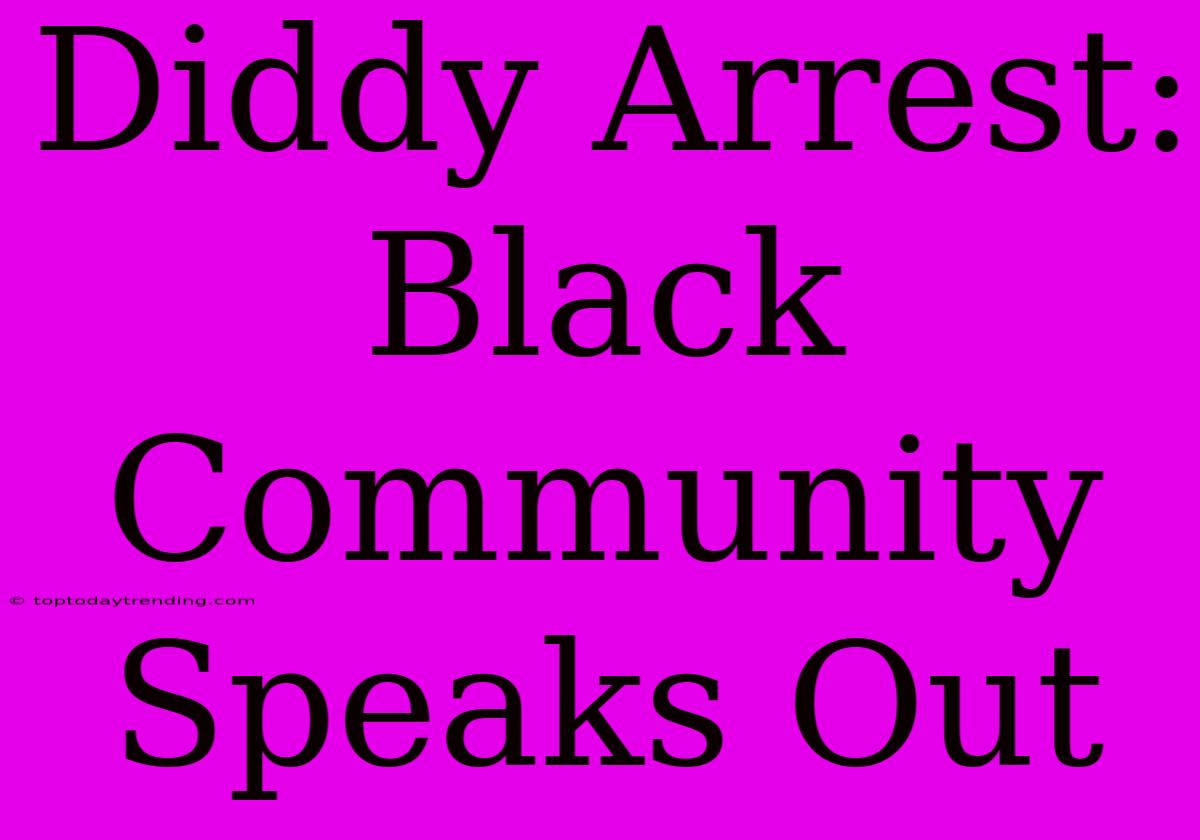 Diddy Arrest: Black Community Speaks Out