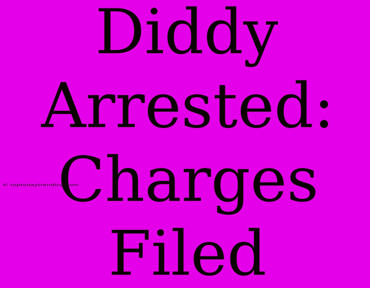 Diddy Arrested: Charges Filed