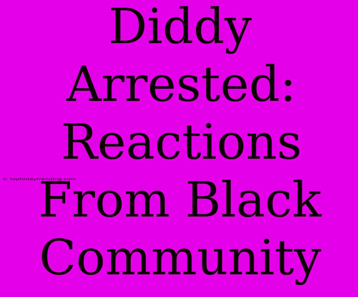 Diddy Arrested: Reactions From Black Community