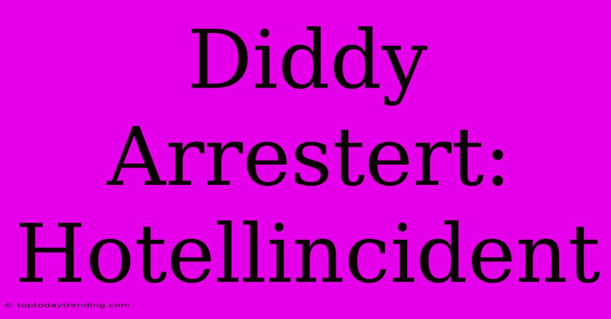 Diddy Arrestert: Hotellincident