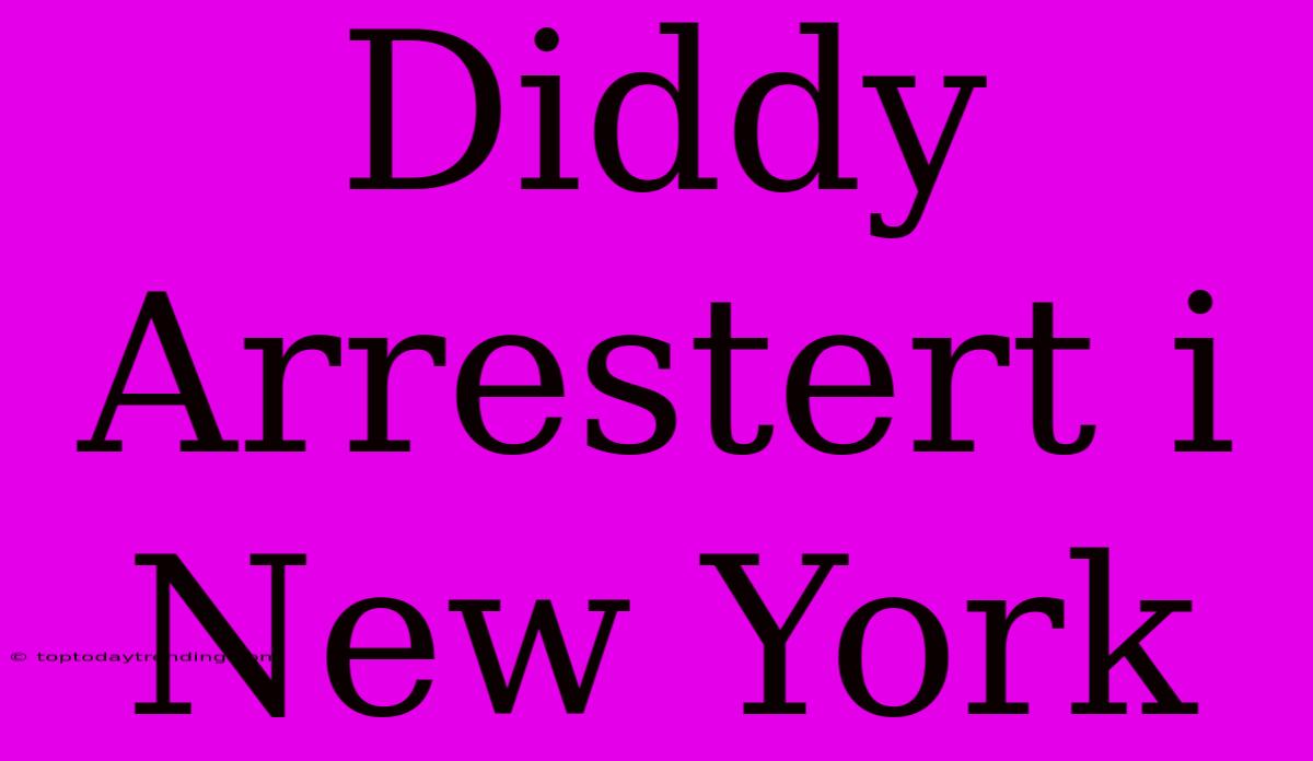 Diddy Arrestert I New York