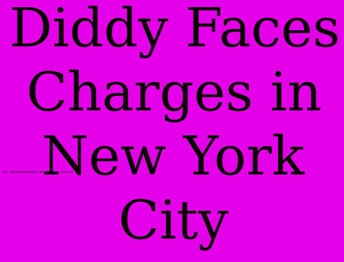 Diddy Faces Charges In New York City