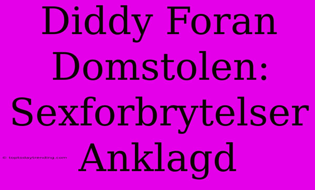 Diddy Foran Domstolen: Sexforbrytelser Anklagd