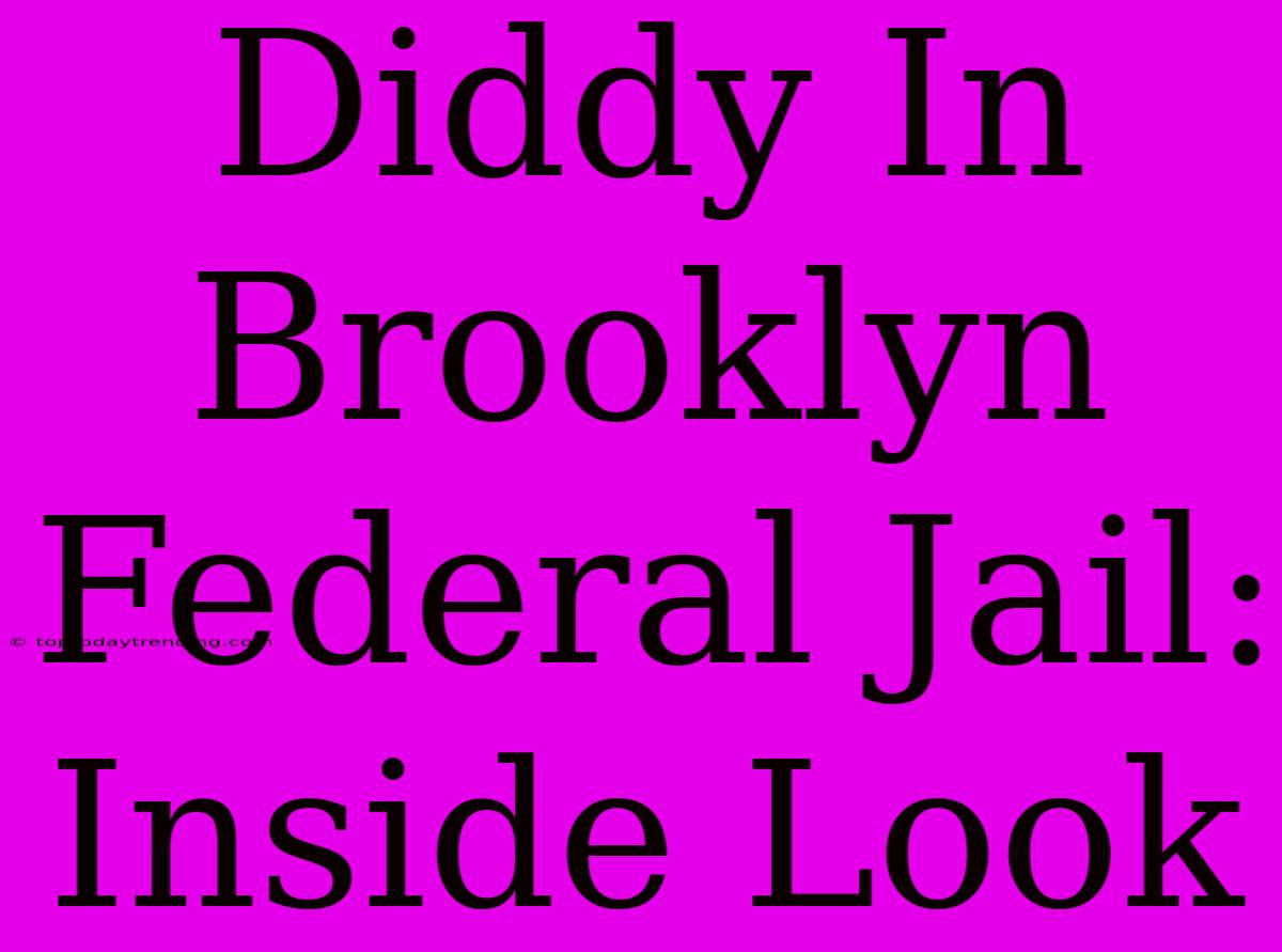 Diddy In Brooklyn Federal Jail: Inside Look