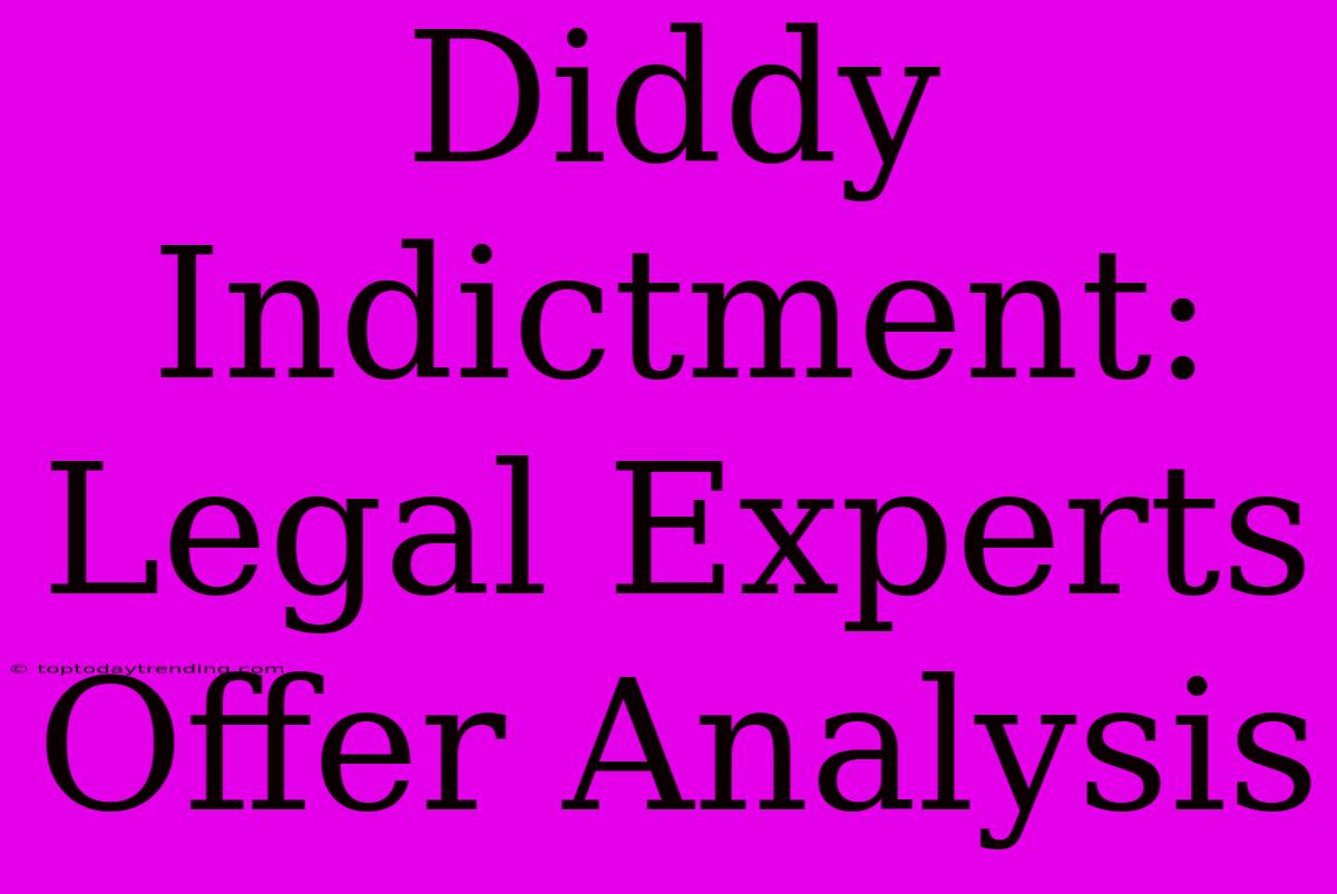 Diddy Indictment: Legal Experts Offer Analysis