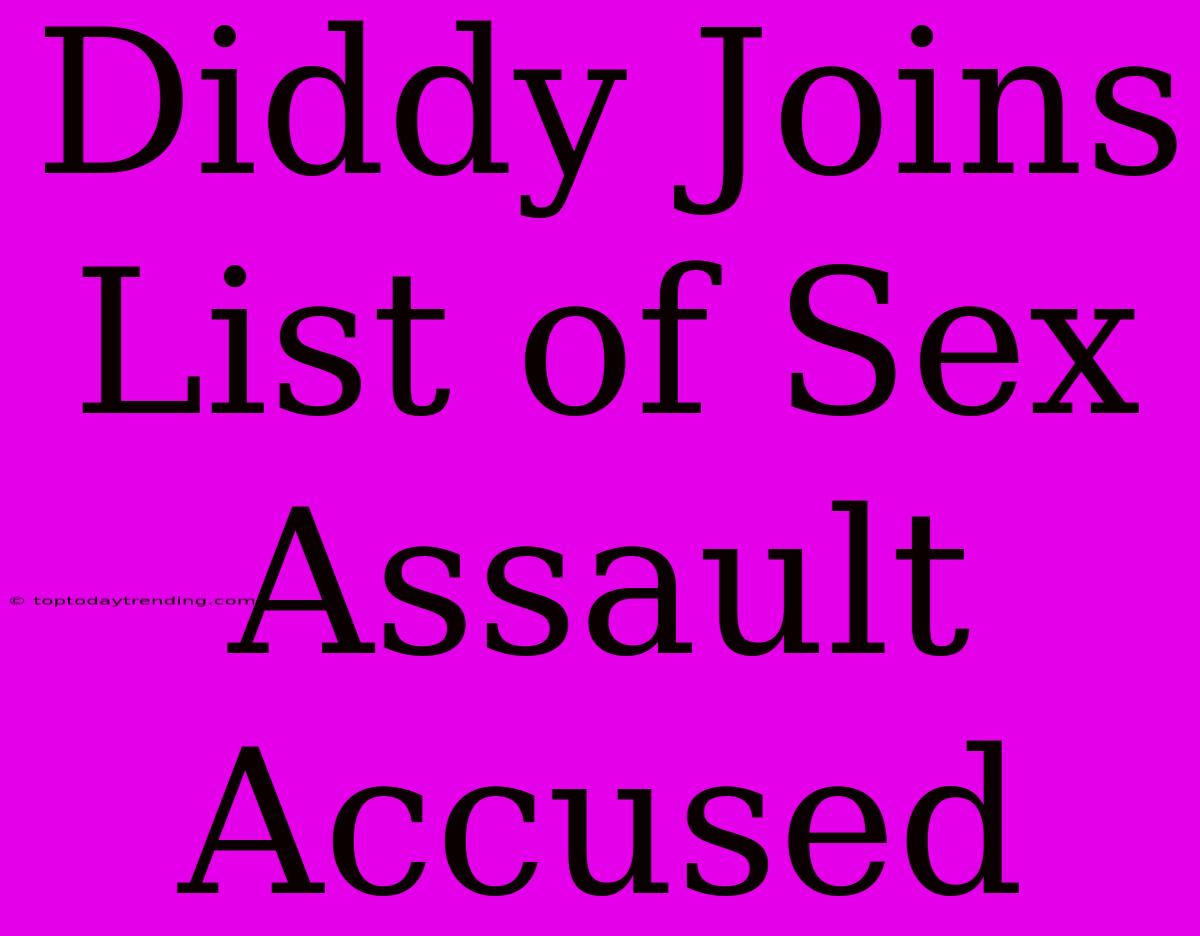 Diddy Joins List Of Sex Assault Accused