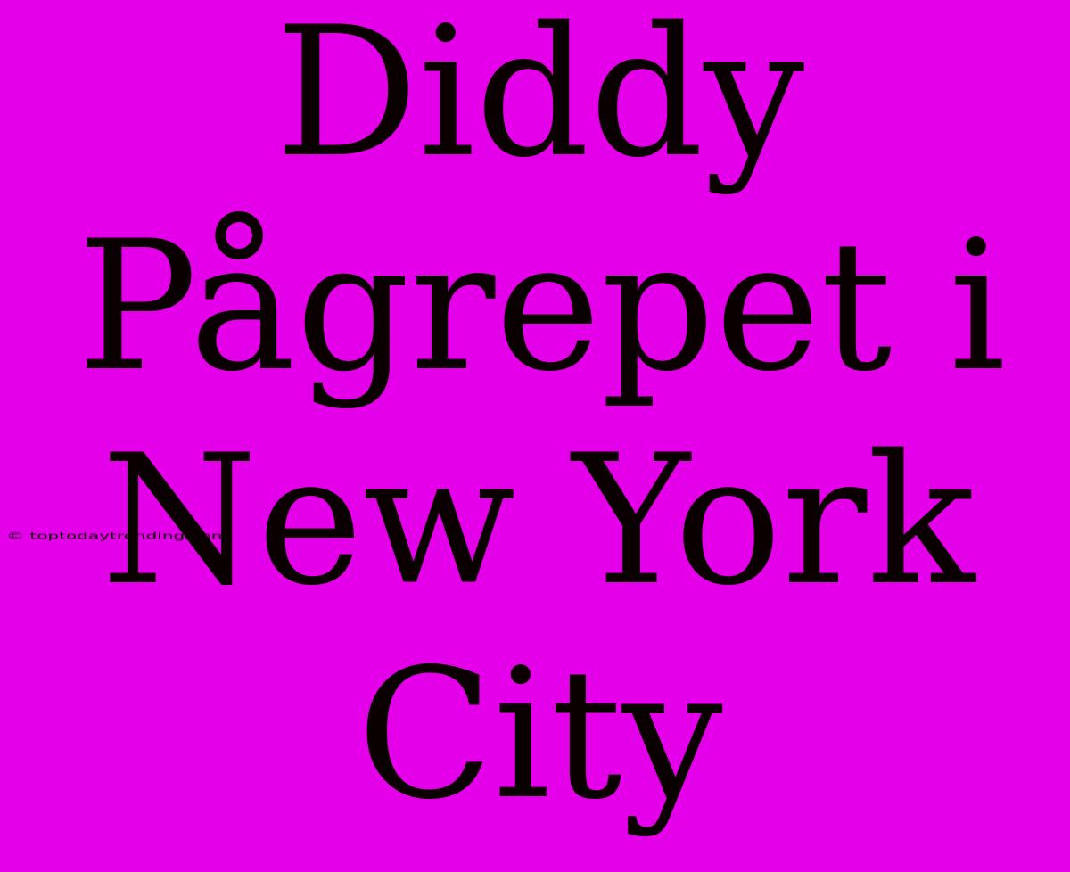 Diddy Pågrepet I New York City