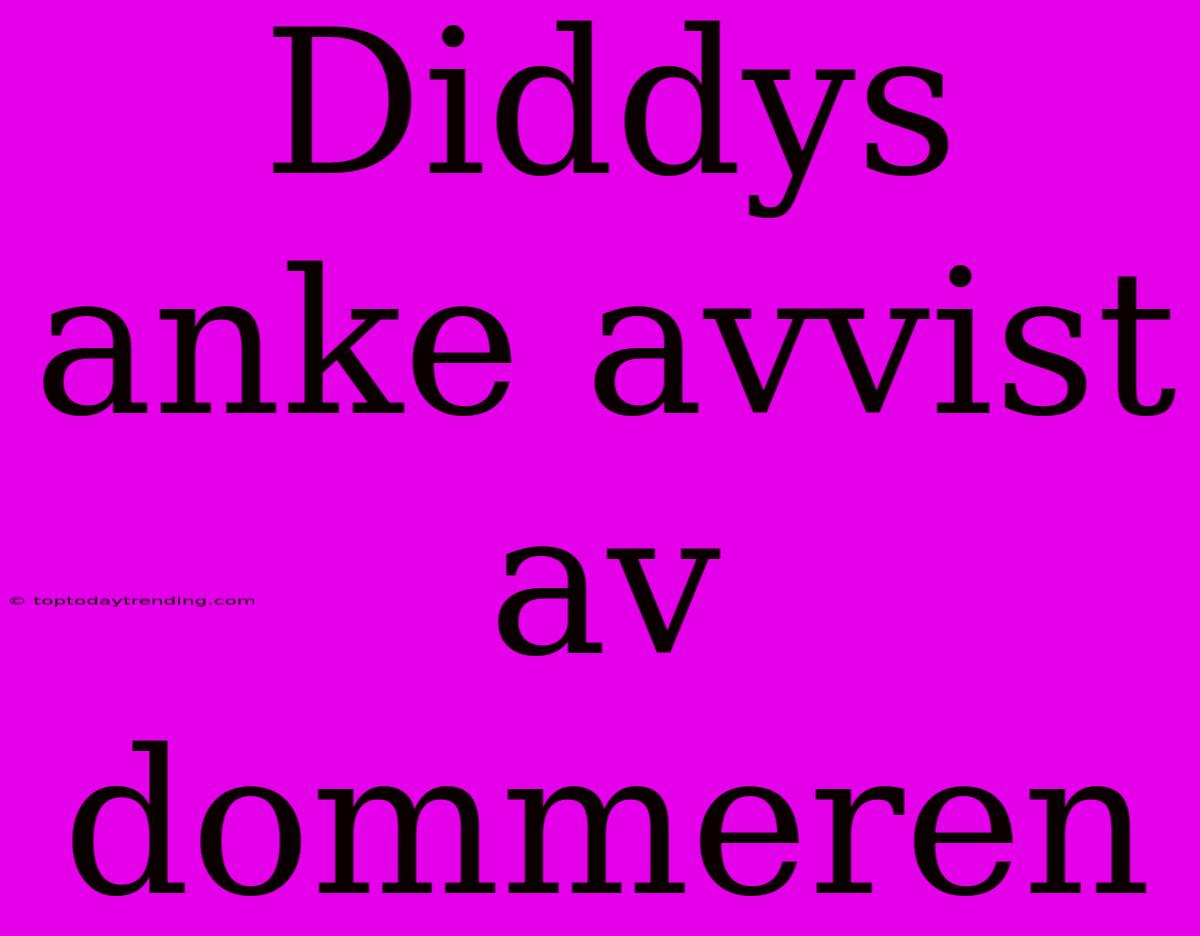 Diddys Anke Avvist Av Dommeren