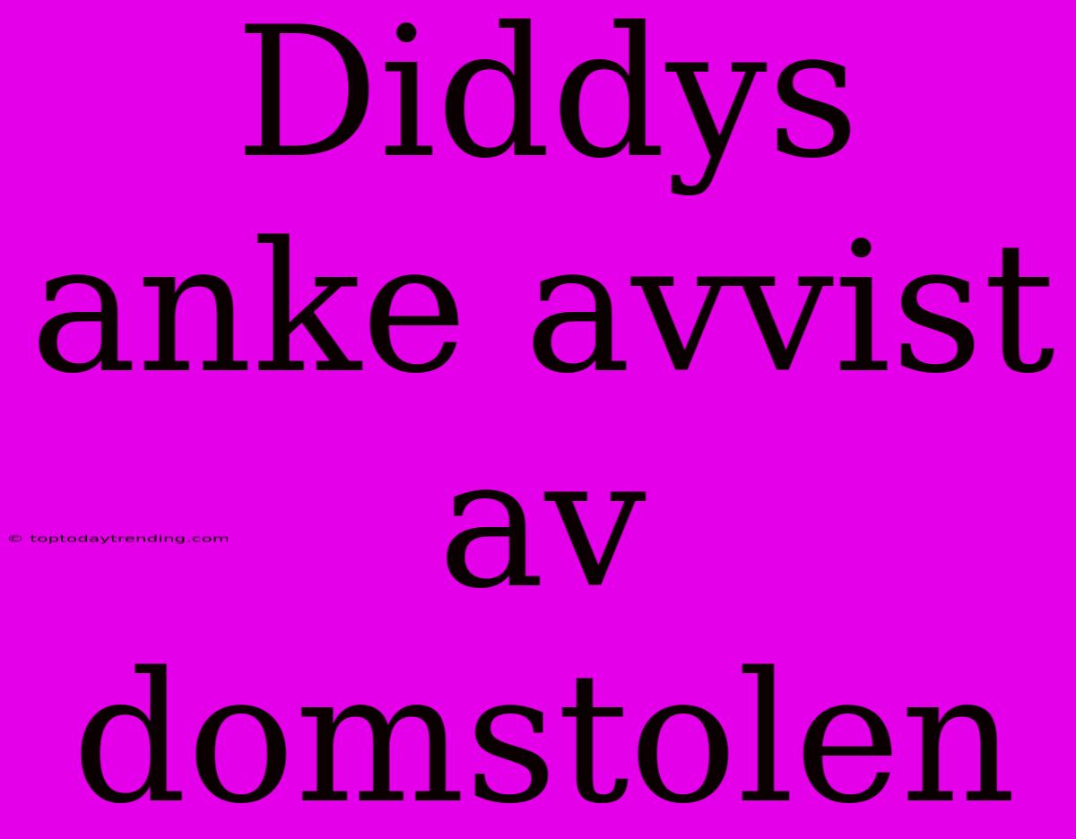 Diddys Anke Avvist Av Domstolen