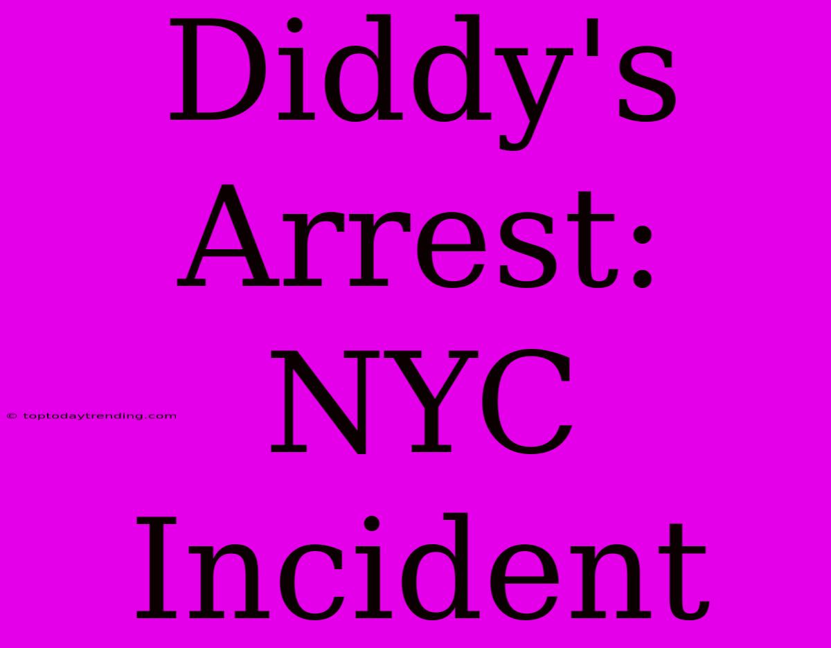 Diddy's Arrest: NYC Incident