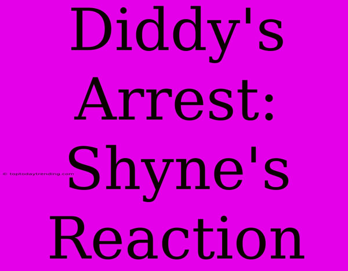 Diddy's Arrest: Shyne's Reaction