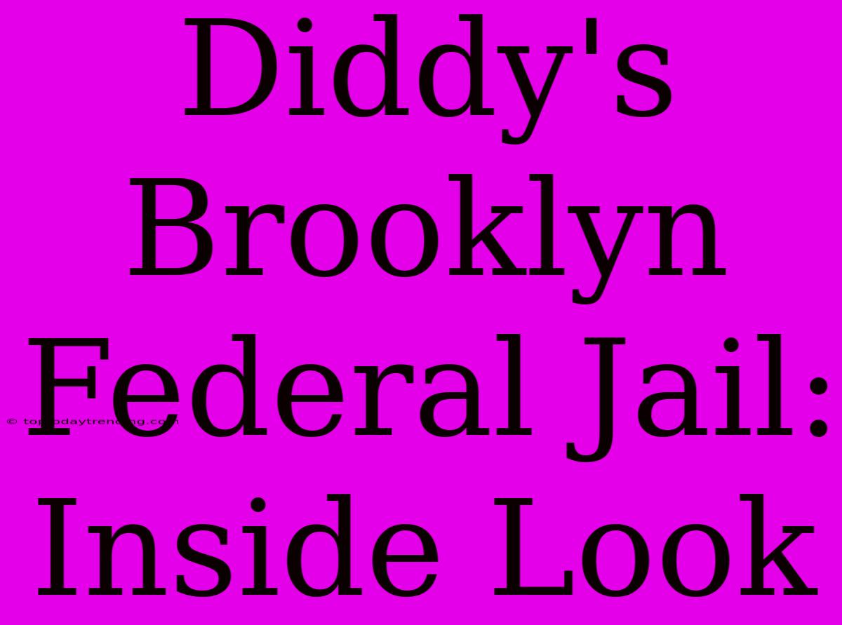 Diddy's Brooklyn Federal Jail: Inside Look