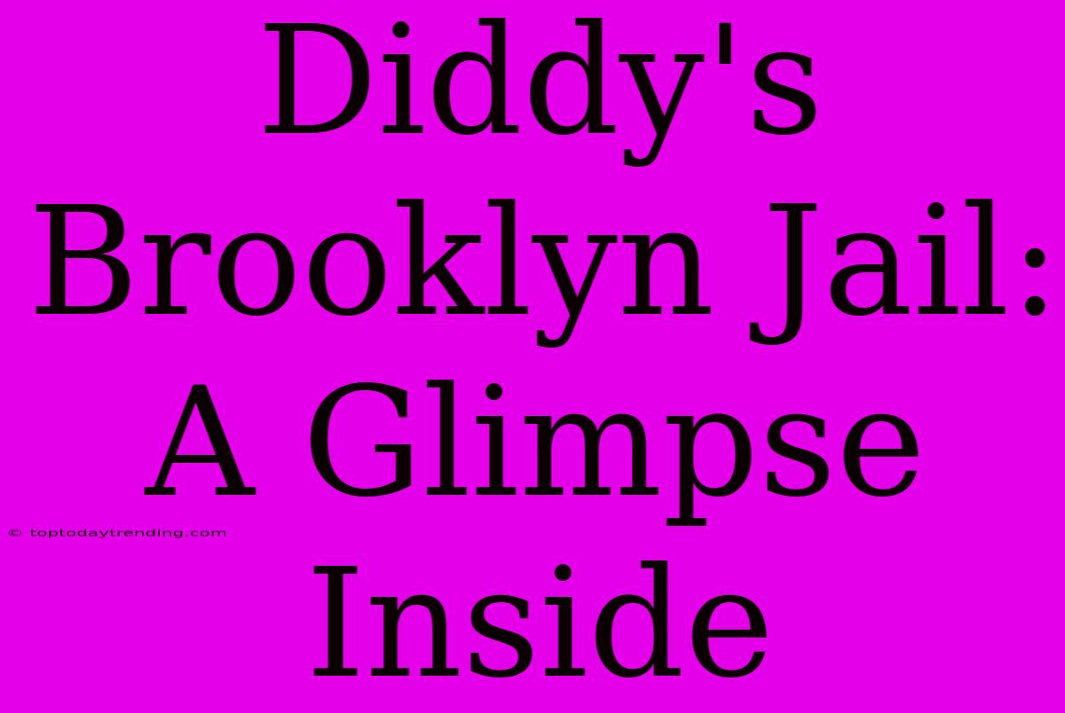 Diddy's Brooklyn Jail: A Glimpse Inside