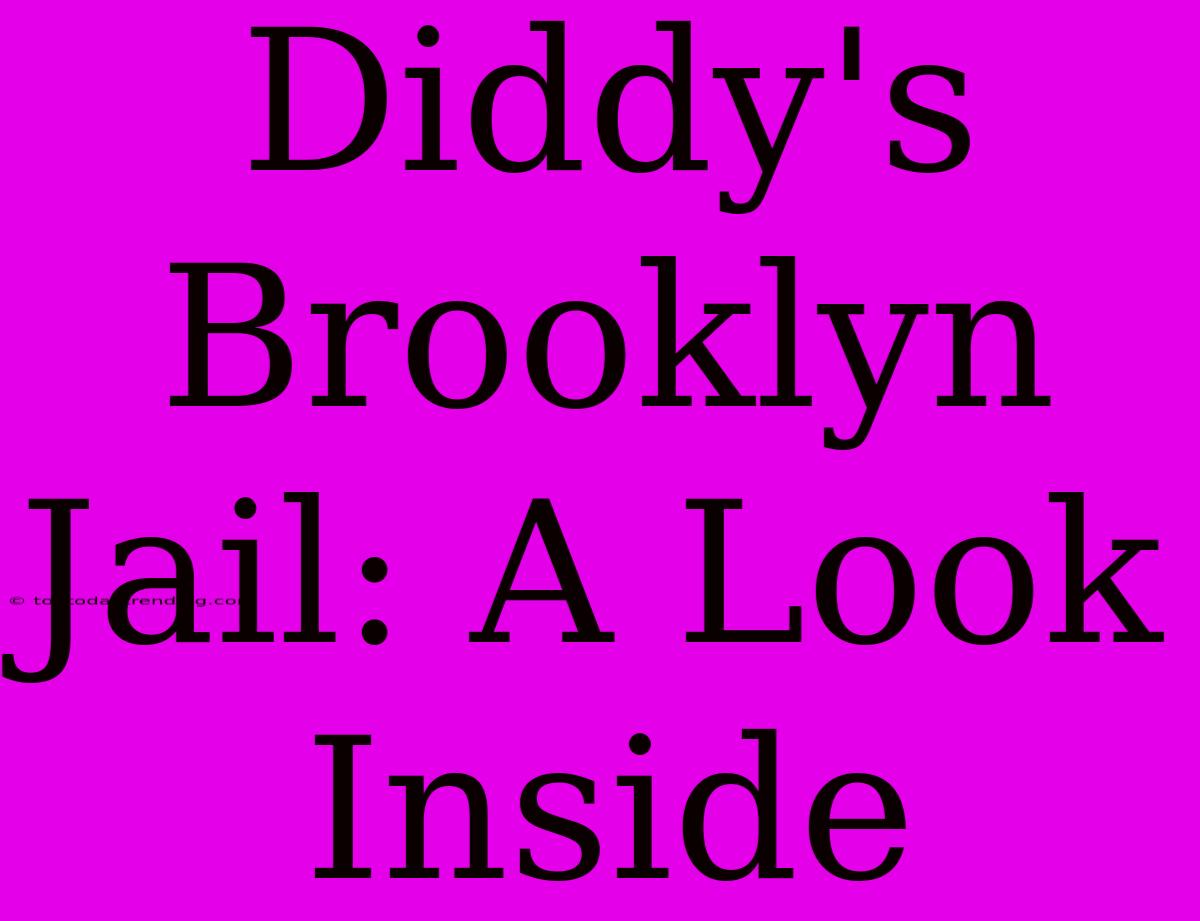 Diddy's Brooklyn Jail: A Look Inside