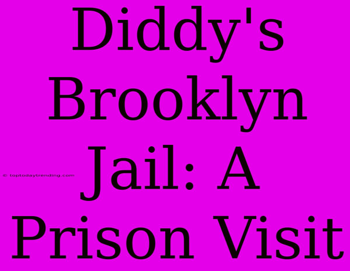 Diddy's Brooklyn Jail: A Prison Visit