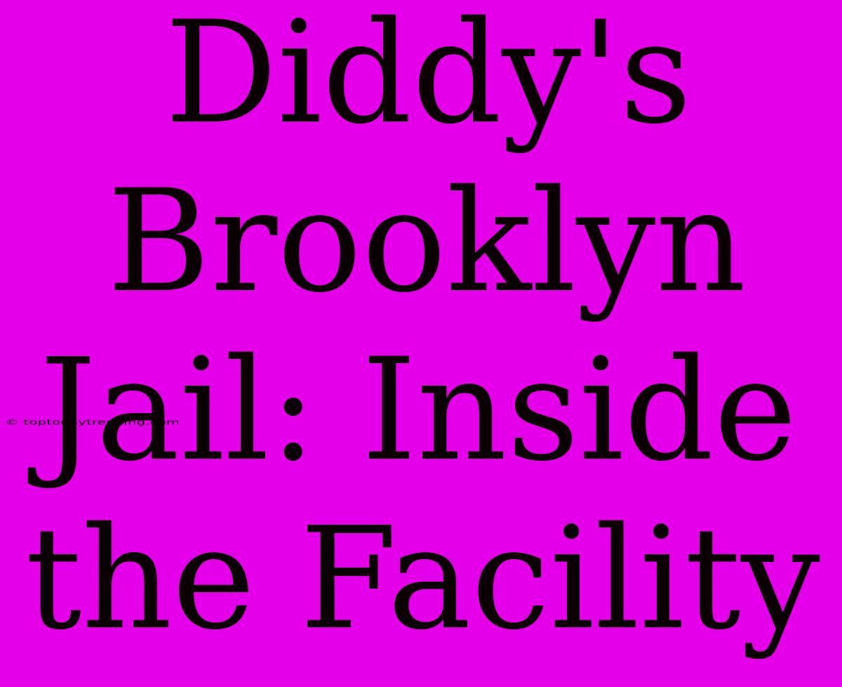 Diddy's Brooklyn Jail: Inside The Facility