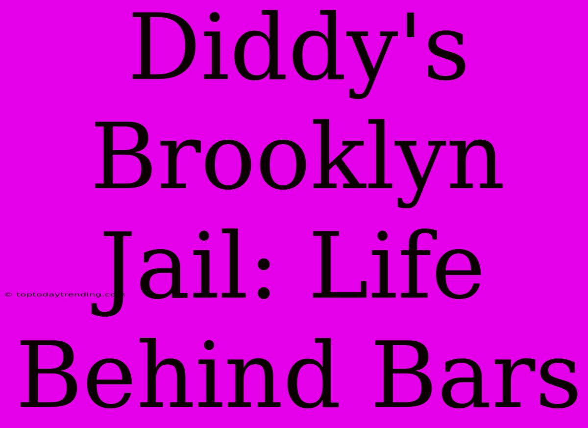 Diddy's Brooklyn Jail: Life Behind Bars