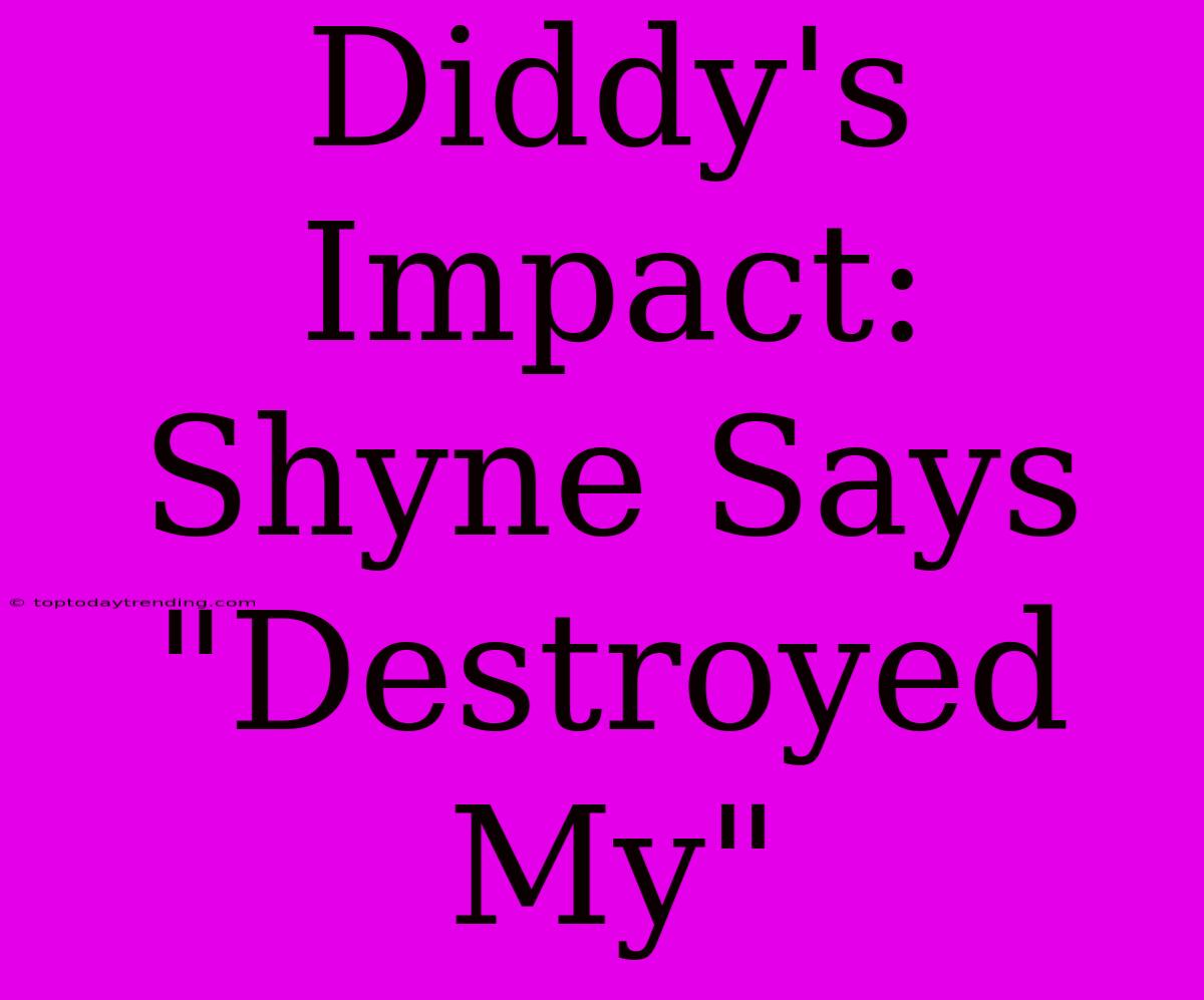 Diddy's Impact: Shyne Says 