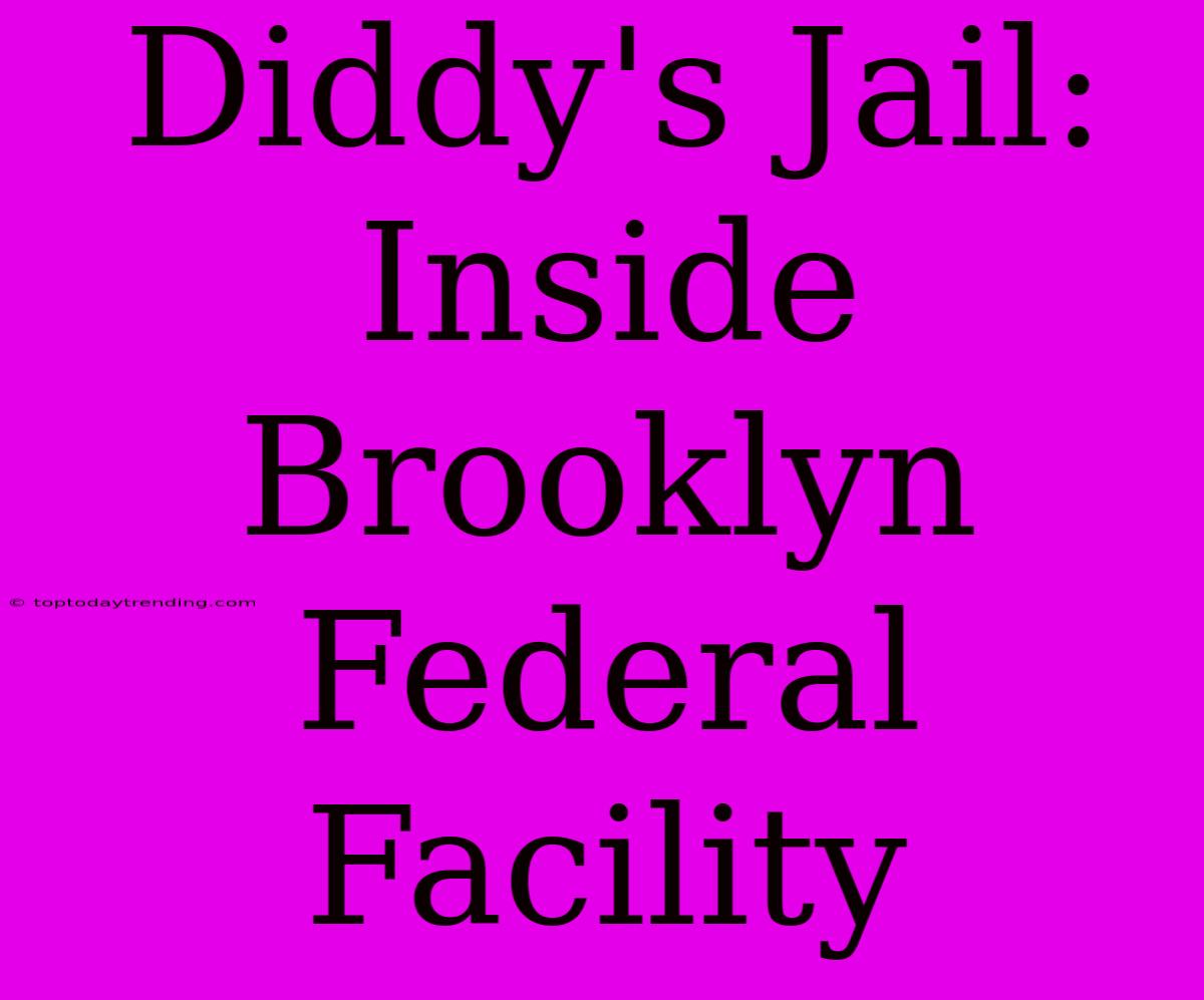 Diddy's Jail: Inside Brooklyn Federal Facility