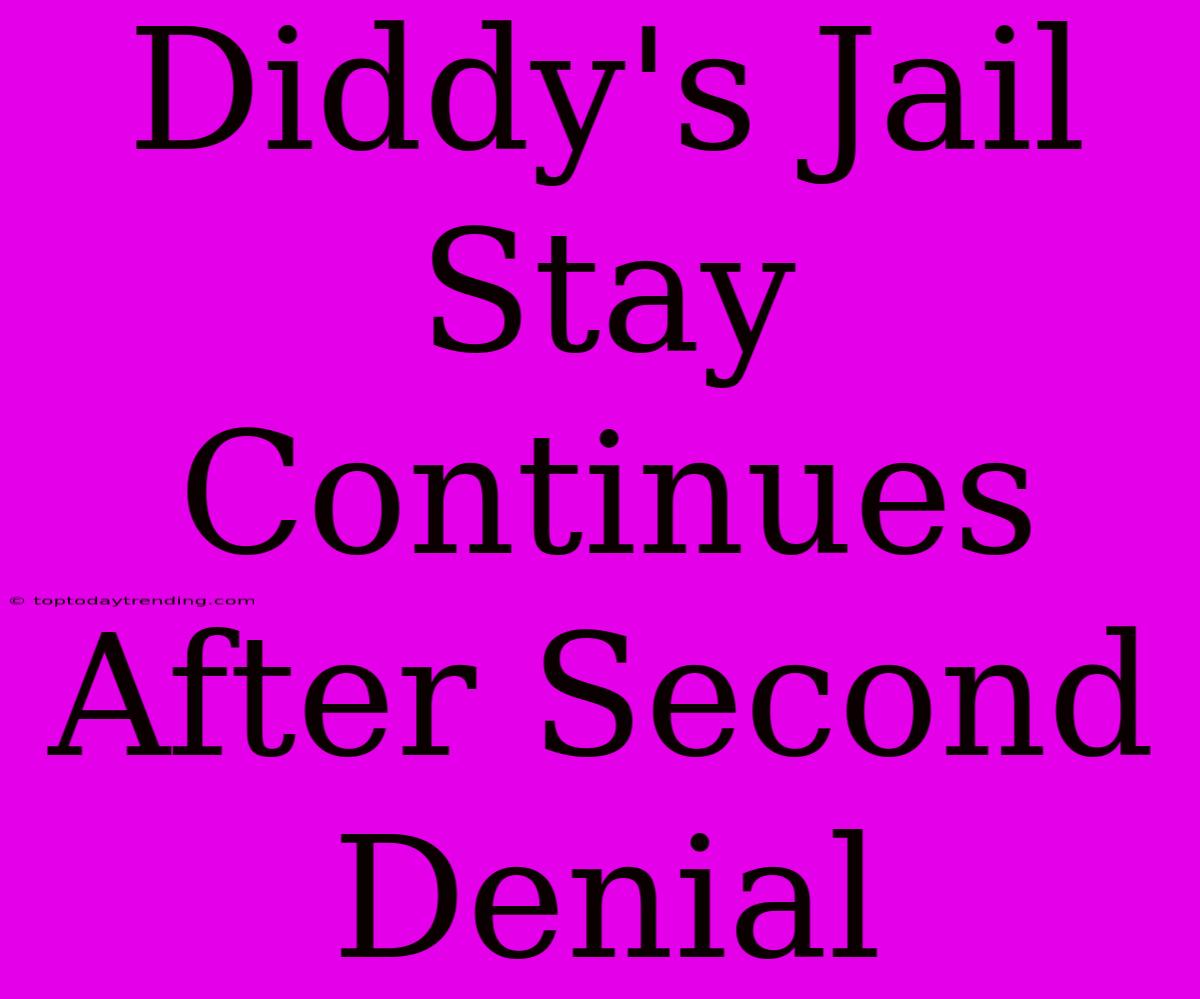 Diddy's Jail Stay Continues After Second Denial